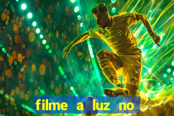 filme a luz no fim do mundo completo dublado